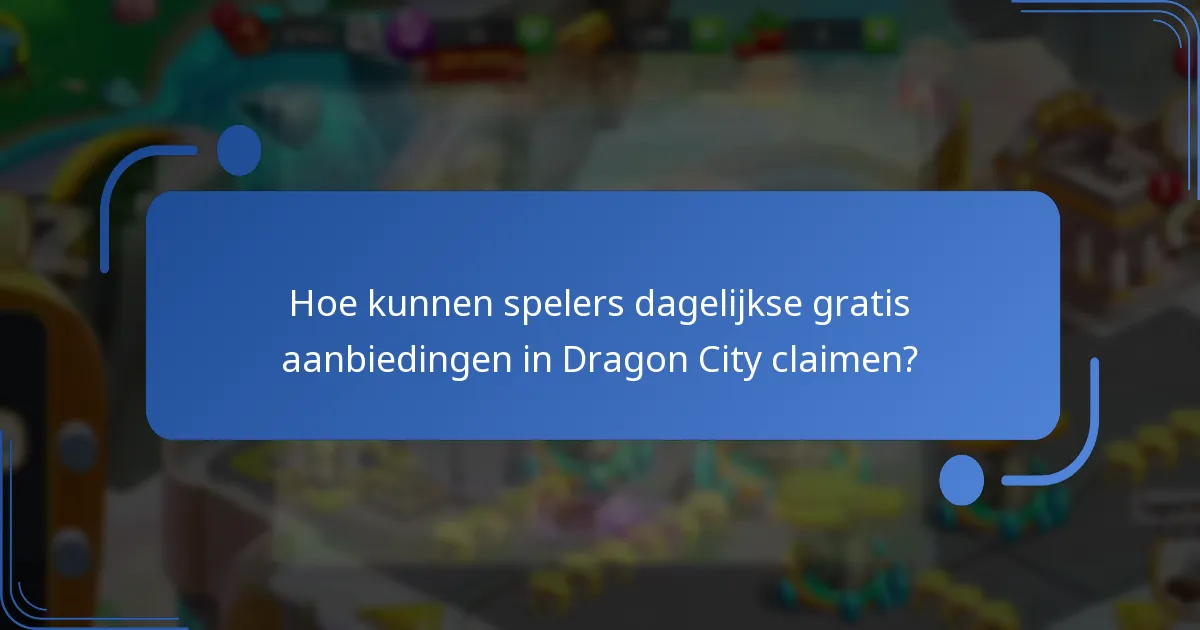 Hoe kunnen spelers dagelijkse gratis aanbiedingen in Dragon City claimen?