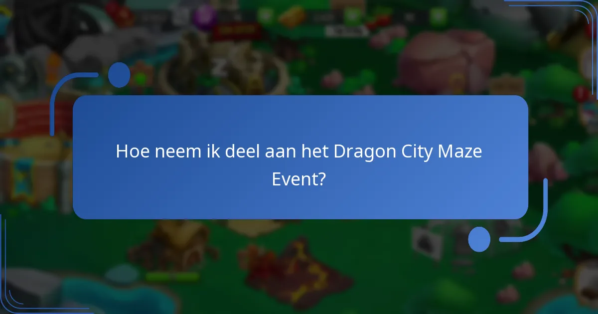 Hoe neem ik deel aan het Dragon City Maze Event?