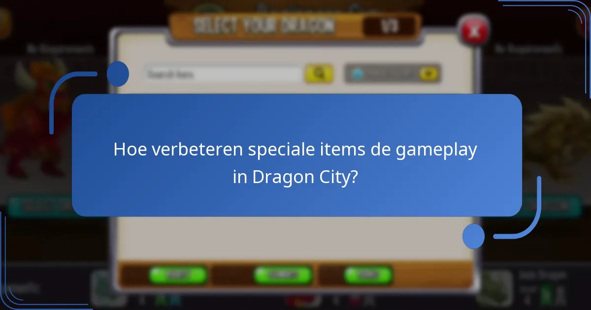 Hoe verbeteren speciale items de gameplay in Dragon City?
