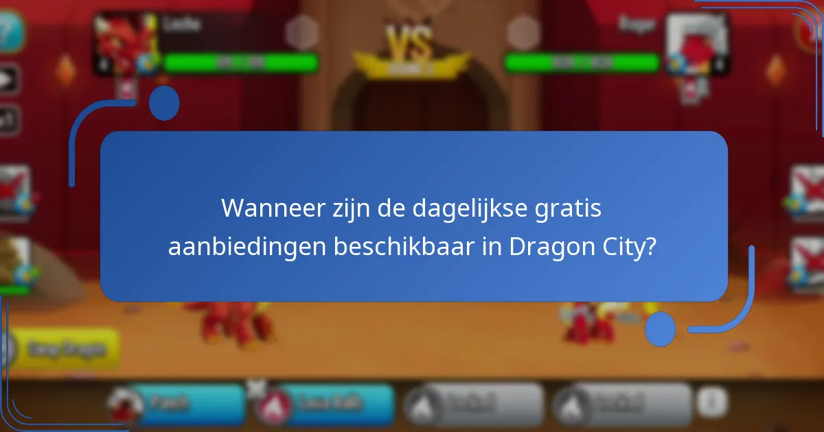 Wanneer zijn de dagelijkse gratis aanbiedingen beschikbaar in Dragon City?
