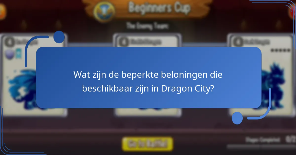 Wat zijn de beperkte beloningen die beschikbaar zijn in Dragon City?