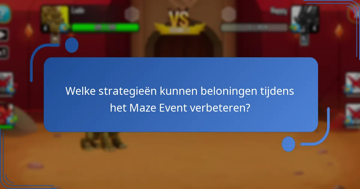Welke strategieën kunnen beloningen tijdens het Maze Event verbeteren?