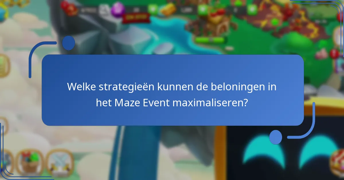 Welke strategieën kunnen de beloningen in het Maze Event maximaliseren?