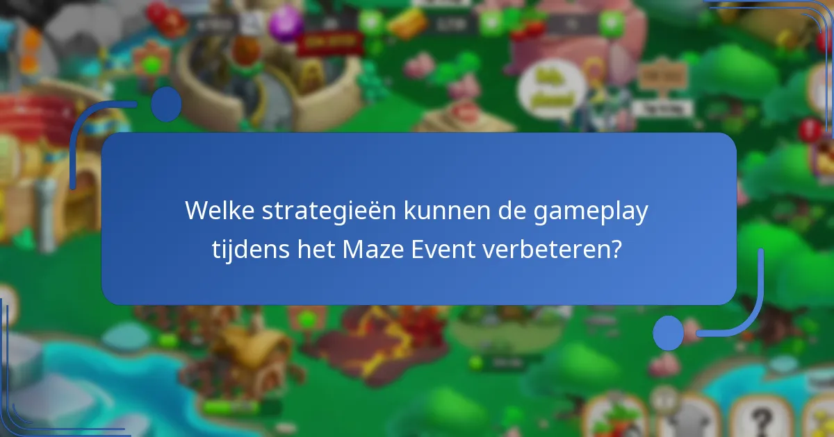 Welke strategieën kunnen de gameplay tijdens het Maze Event verbeteren?